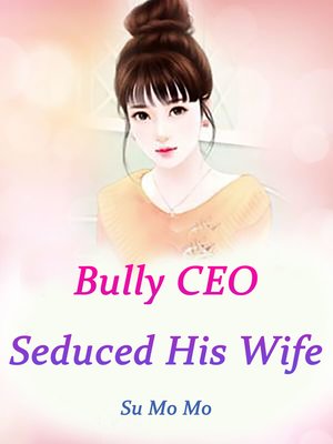 cover image of Bully CEO Seduced His Wife